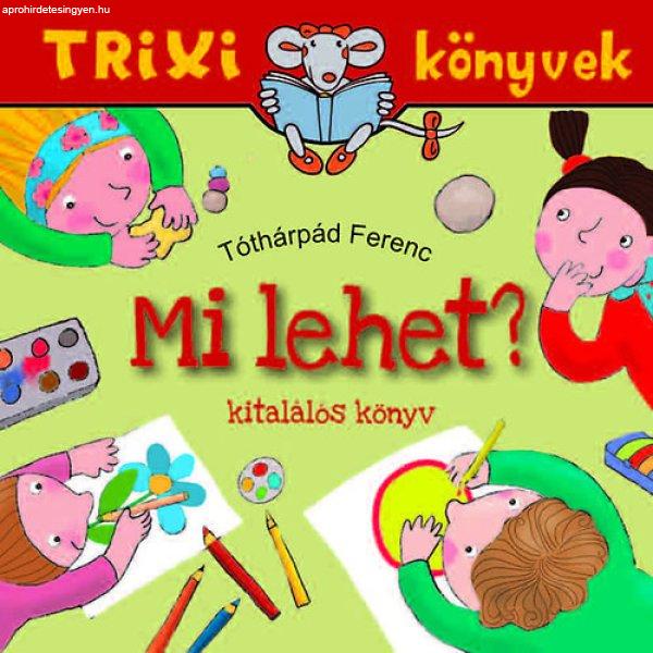 Mi lehet? - Trixi könyvek - Tóthárpád Ferenc