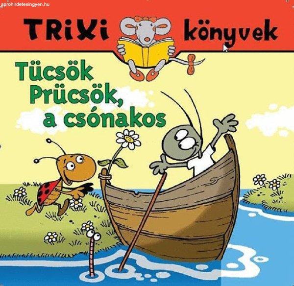 Tücsök Prücsök, a csónakos - Trixi könyvek - Tóthárpád Ferenc