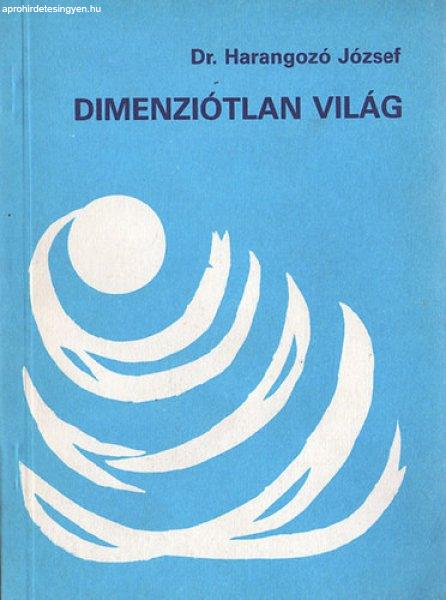 Dimenziótlan világ - Dr. Harangozó József