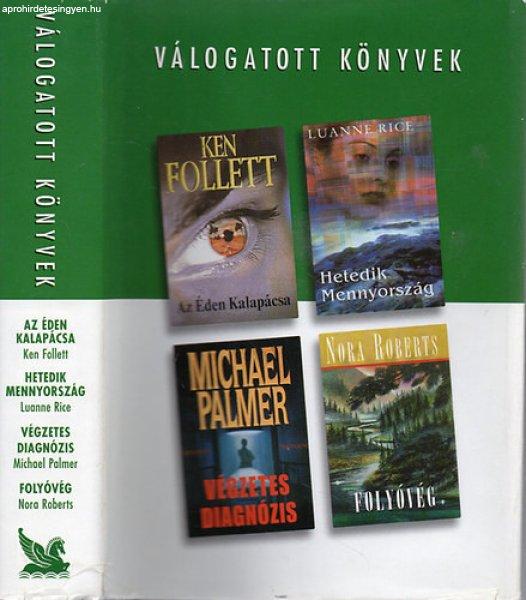 Az Éden kalapácsa- Hetedik mennyország- Végzetes diagnózis- Folyóvég -
Follett, Ken- Rice, L.- Palmer, M.- Roberts, Nora