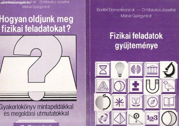 Fizikai feladatok gyűjteménye 12-16 éves tanulók részére - Hogyan oldjunk
meg fizikai feladatokat? Gyakorlókönyv mintapéldákkal és megoldási
útmutatókkal 12-16 éves tanulók részére - Bonifert, Miskolczi, Molnár