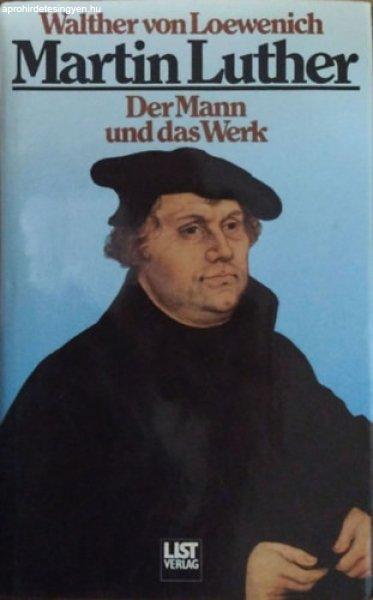 Martin Luther - Der Mann und das Werk - Walther von Loewenich