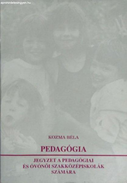 Pedagógia - jegyzet a pedagógiai és óvónői szakközépiskolák számára -
Kozma Béla