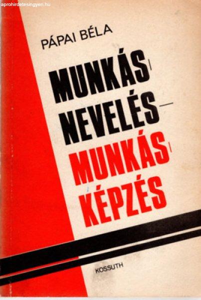 Munkásnevelés-Munkásképzés - Pápai Béla