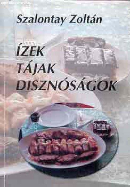 Ízek, tájak, disznóságok - Szalontay Zoltán