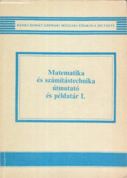 Matematika és számítástechnika Útmutató és példatár I. - Dr. Fialáné
Dér Zsuzsanna; Hosszú Ferenc; Nagyné Földvárszki Mária; Dr. Nagy
Róbertné; Pentelényi Pál; Rudas Imre