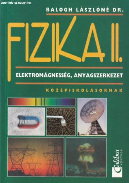 Fizika II. Elektromágnesség, anyagszerkezet középiskolásoknak - Balogh
László Dr.