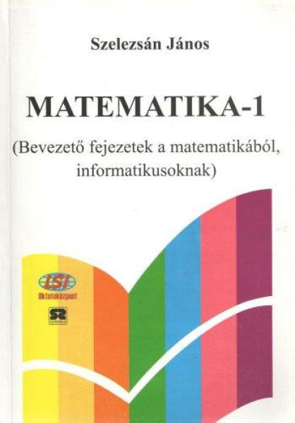 Matematika-1 (Bevezető fejezetek a matematikából informatikusoknak) -
Szelezsán János