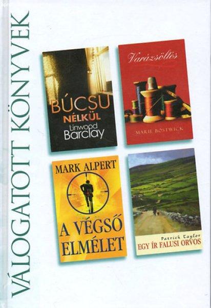 Válogatott könyvek - Búcsú nélkül - Varázsöltés - A végső elmélet -
Egy ír falusi orvos - Taylor; Bostwick; Barclay; Alpert