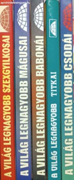 A világ legnagyobb: Csodái + Titkai + Babonái + Mágusai + Szexgyilkosai (5
kötet) - Bolyki Tamás (szerk.), Allan Hall, Mohácsi Enikő (vál. és szerk.)