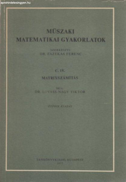 Műszaki matematikai gyakorlatok C. IV. - Matrixszámítás - Dr. Lovass-Nagy
Viktor