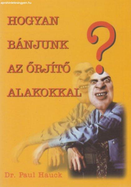 Hogyan bánjunk az őrjítő alakokkal? - Paul dr. Hauck