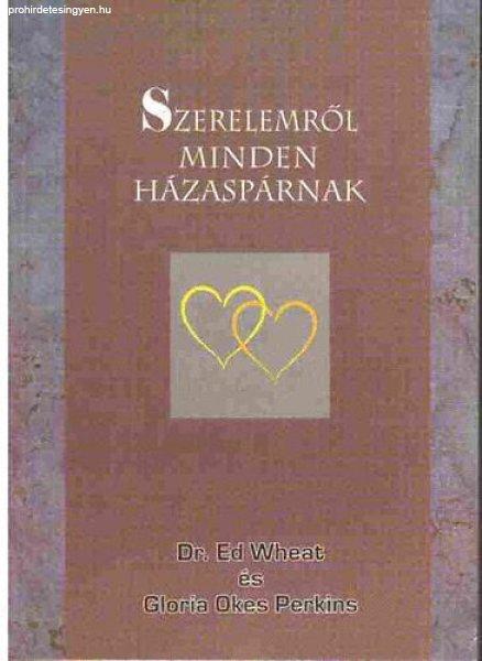 Szerelemről minden házaspárnak - Ed Wheat m.d.-Gloria O.Perkins