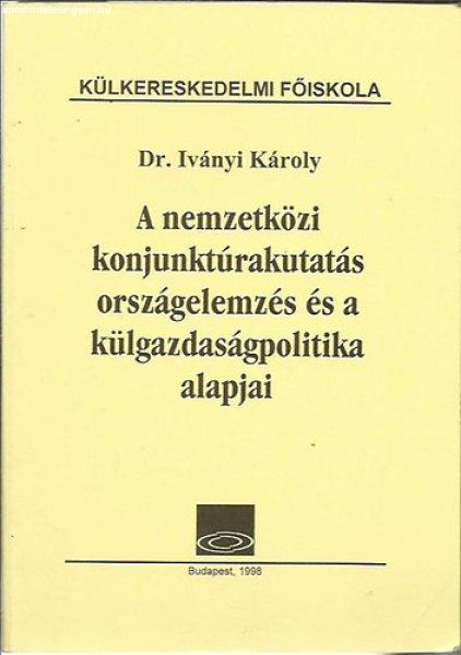 A nemzetközi konjunktúrakutatás országelemzés és a külgazdaságpolitika
alapjai - dr Iványi Károly