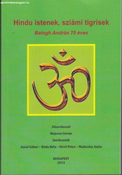 Hindu Istenek, sziámi tigrisek - Balogh András 70 éves - Antal Gábor
(szerk.); Háda Béla (szerk.); Hevő Péter (szerk.); Madarász Anita (szerk.)