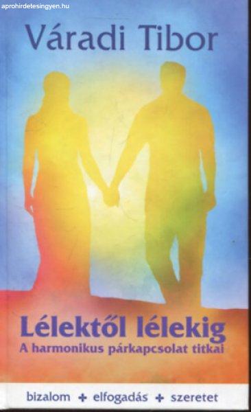 Lélektől lélekig - A harmonikus párkapcsolat titkai - Váradi Tibor