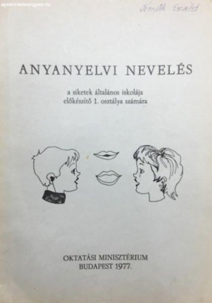 Anyanyelvi nevelés a siketek általános iskolája előkészítő 1. osztálya
számára - Kincses Gyuláné