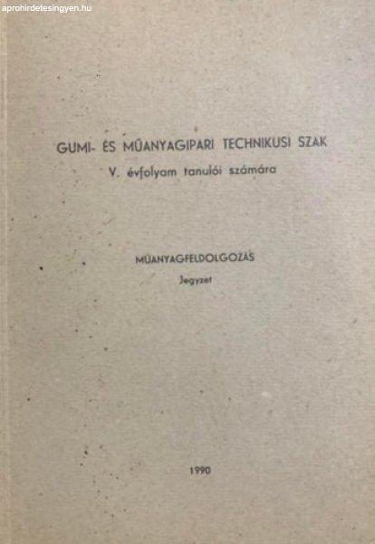 Gumi- és műanyagipari technikusi szak - V. évfolyam tanulói számára -
Műanyagfeldolgozás jegyzet - Póka István