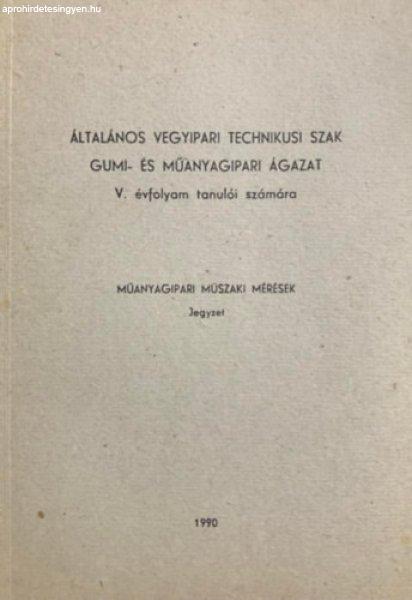 Általános vegyipari technikusi szak - Gumi- és műanyagipari ágazat - V.
évfolyam - Műanyagipari műszaki mérések jegyzet - dr. Füzes László