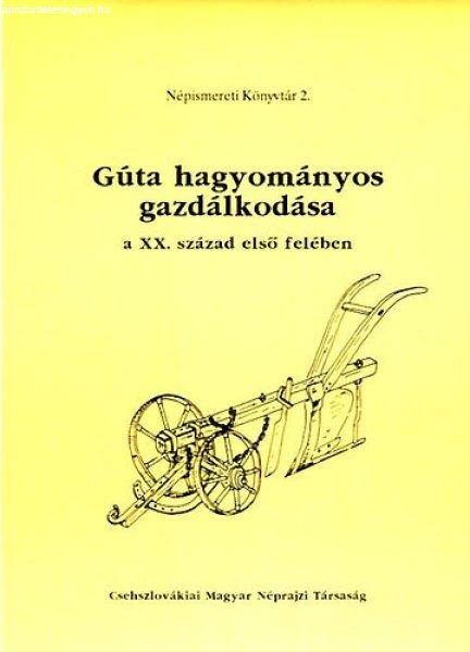 Gúta hagyományos gazdálkodása a XX. század első felében - Fehérváry
Magda (szerk)