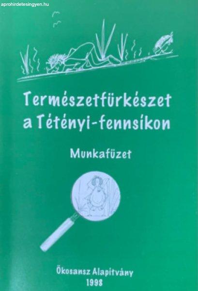 Természetfürkészet a Tétényi-fennsíkon - Munkafüzet - Farkas Zsuzsanna,
Holler Judit, Kurucz Márta, Néder Katalin, Victor András