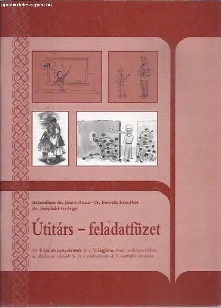 Útitárs-feladatfüzet az Édes anyanyelvünk és a Világjáró c.
tankönyvekhez ált. isk. 5. - Adamikné Jázsó Anna; Dr. Fercsik Erzsébet;
Dr. Széplaki György