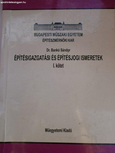 Építésigazgatási és építésjogi ismeretek I. kötet - Dr. Bankó Sándor