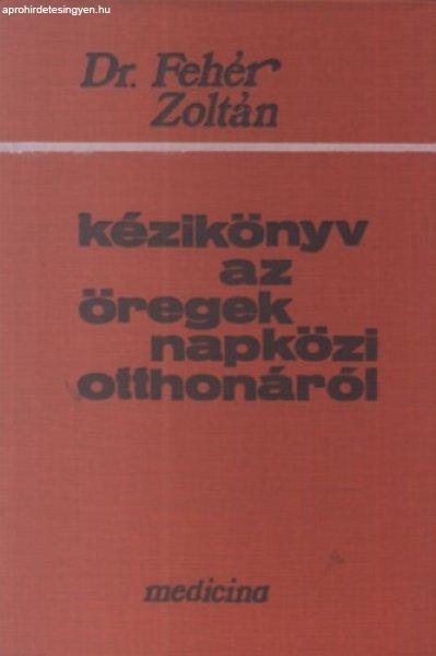 Kézikönyv az öregek napközi otthonáról - Fehér Zoltán Dr.