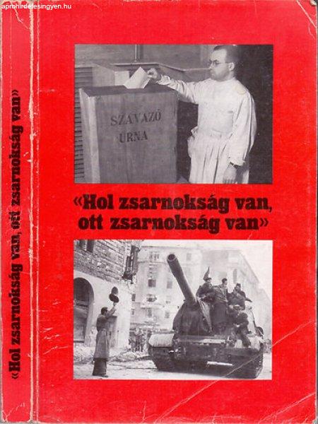 "Hol zsarnokság van, ott zsarnokság van" - Kardos Sándor-Jávor
István-Kováts Albert; Kenedi János-Pető Iván-Vági Gábor