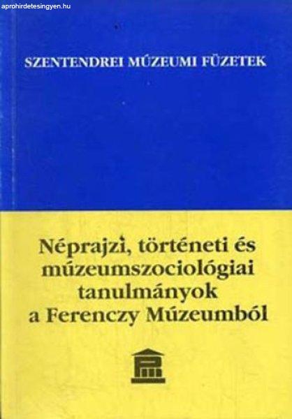 Néprajzi, történeti és múzeumszociológiai tanulmányok a Ferenczy
Múzeumból - Ikvainé Sándor Ildikó