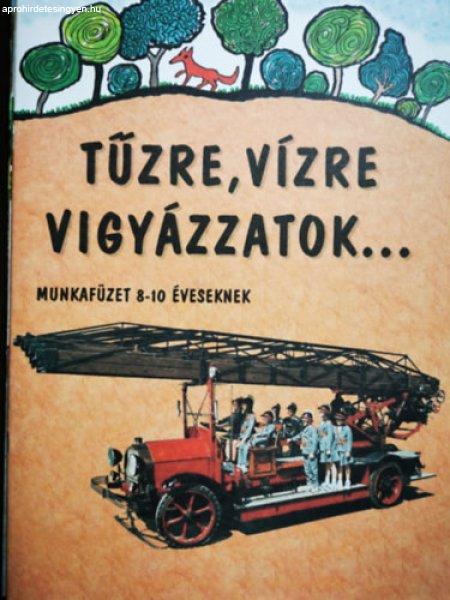 Tűzre, Vízre vigyázzatok ... - munkafüzet 8-10 éveseknek - Kertes Ferenc