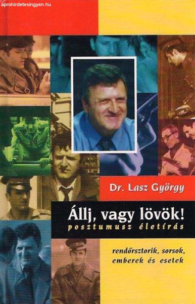 Állj, vagy lövök! Posztumusz életírás. Rendőrsztorik, sorsok, emberek -
Dr. Lasz György