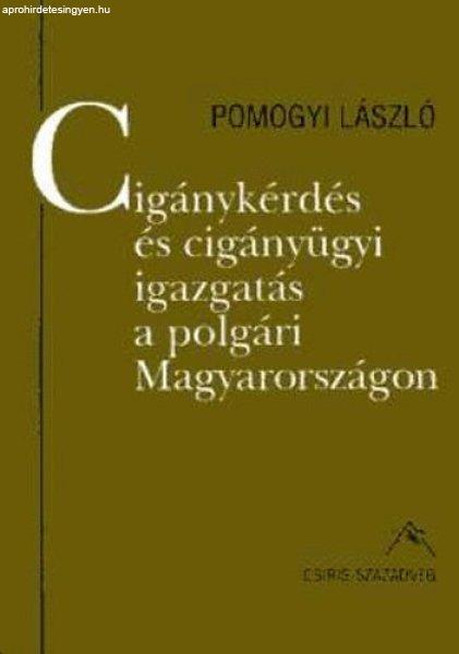 Cigánykérdés és cigányügyi igazgatás a polgári Magyarországon - Pomogyi
László