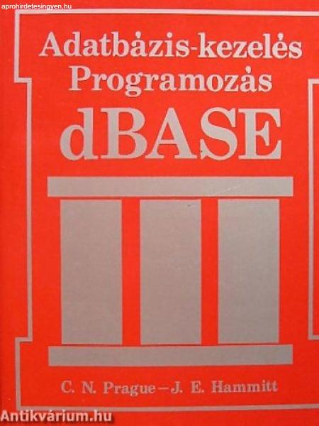 dBASE III ADATBÁZIS-KEZELÉS, PROGRAMOZÁS - Cary N. Prague - James E. Hammitt