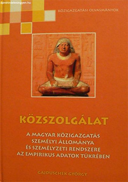 Közszolgálat - A magyar közigazgatás személyi állománya és személyzeti
rendszere az empirikus adatok tükrében (közigazgatási olvasmányok) -
Gajduschek György