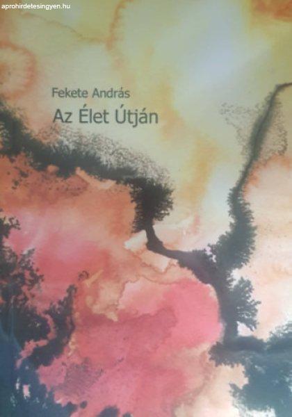 Az élet útján - Versgyűjtemény - Fekete András