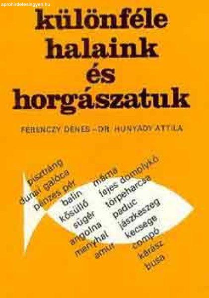 Különféle halaink és horgászatuk - Ferenczy Dénes -Hunyady Attila