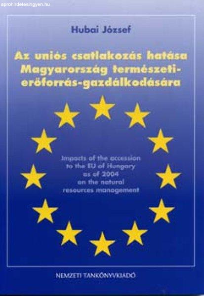 Az uniós csatlakozás hatása Mo. természetierőforrás-gazdálkodására -
Hubai József