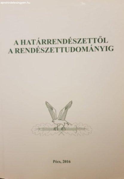 Pécsi Határőr Tudományos Közlemények XVII. - A határrendészettől a
rendészettudományig - Gaál Gyula – Hautzinger Zoltán (szerk.)