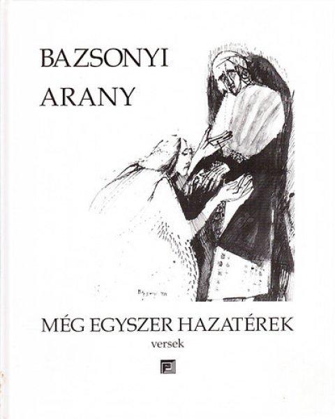 Még egyszer hazatérek - Bazsonyi Arany