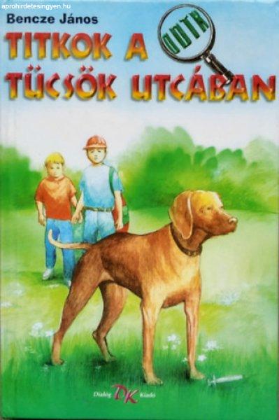 Titkok a Tücsök utcában - Bencze János