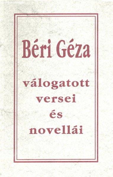 Béri Géza Válogatott versei és novellái - Béri Géza