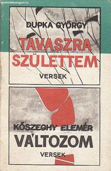 Tavaszra születtem (Dupka György); Változom (Kőszeghy Elemér) - Dupka
György; Kőszeghy Elemér