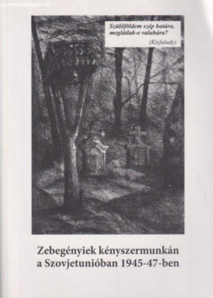 Zebegényiek kényszermunkán a Szovjetunióban 1945-47-ben - Jungné Hrabanek
Ágnes (szerk.); Krebsz Ferencné (szerk.); Paulisineczné Willem Vera (szerk.)