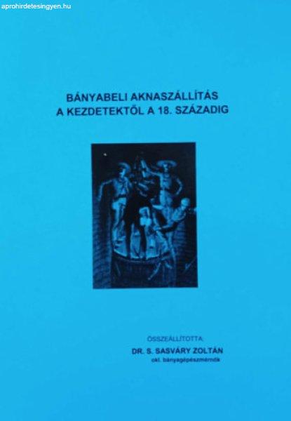 Bányabeli aknaszállítás a kezdetektől a 18. századig - Dr. S. Sasváry
Zoltán