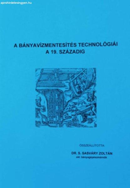 A bányavízmentesítés technológiái a 19. századig - Dr. S. Sasváry
Zoltán