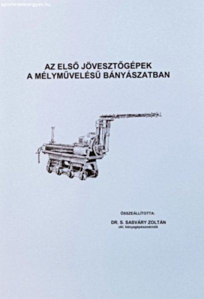 Az első jövesztőgépek a mélyművelésű bányászatban - Dr. S. Sasváry
Zoltán