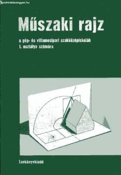 Műszaki rajz a gép- és villamosipari szakközépiskolák I. osztálya sz. -
Ivánka; Juhász; Török; Békéssy