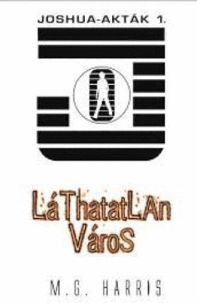 Láthatatlan város - Joshua-akták 1. - M.G. Harris