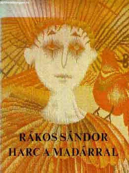 Harc a madárral - Rákos Sándor